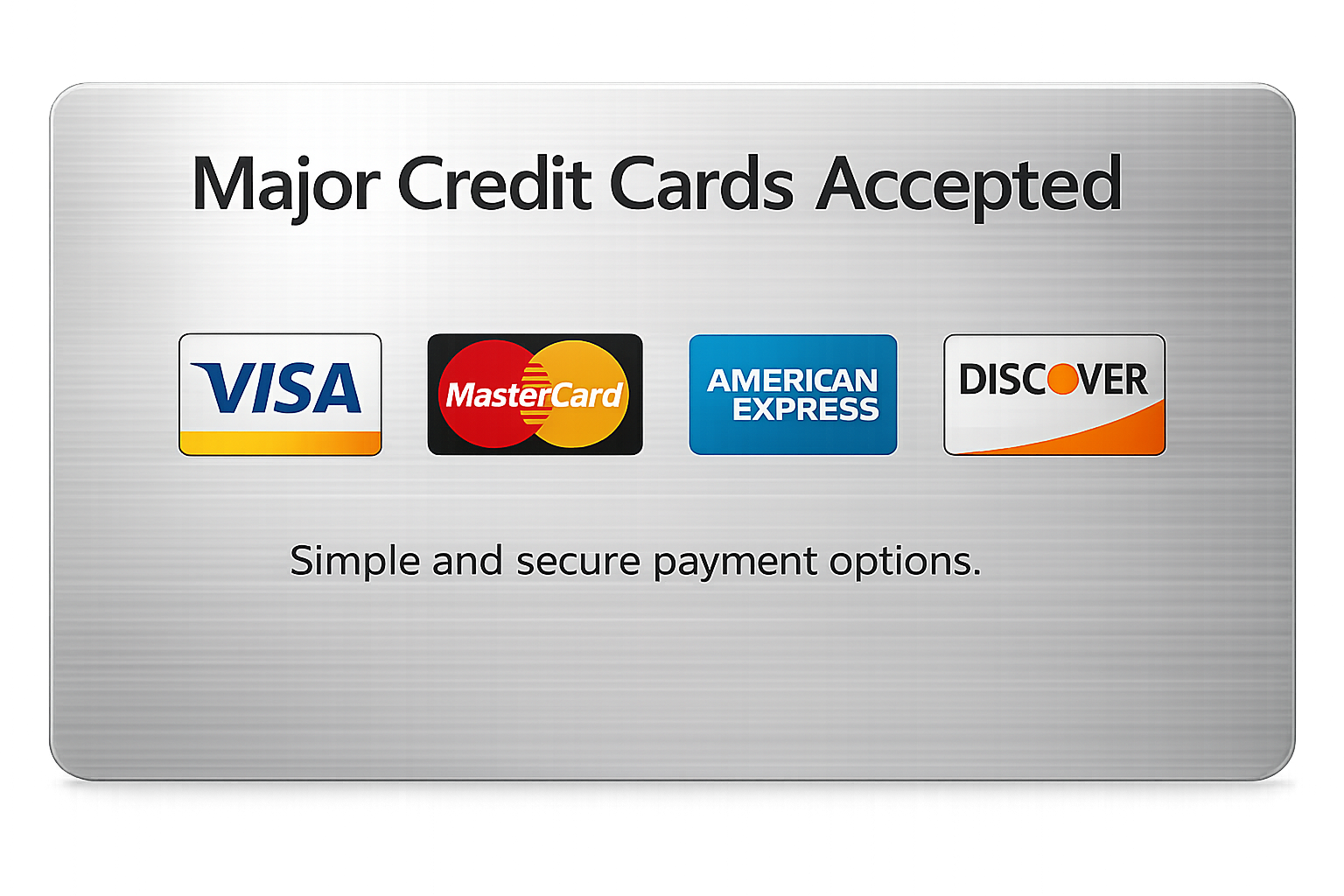 Major credit cards accepted including Visa MasterCard American Express and Discover